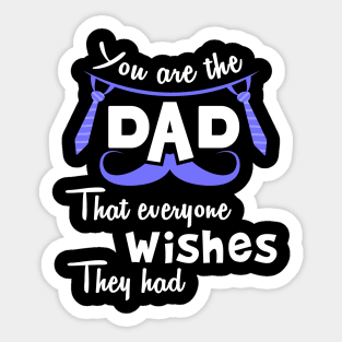 You are the dad that everyone wishes they had Sticker